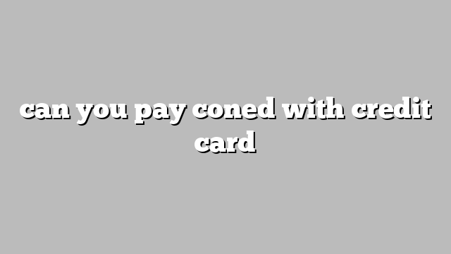 can you pay coned with credit card