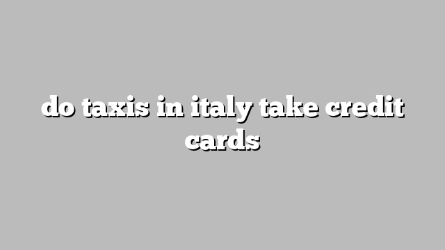 do taxis in italy take credit cards