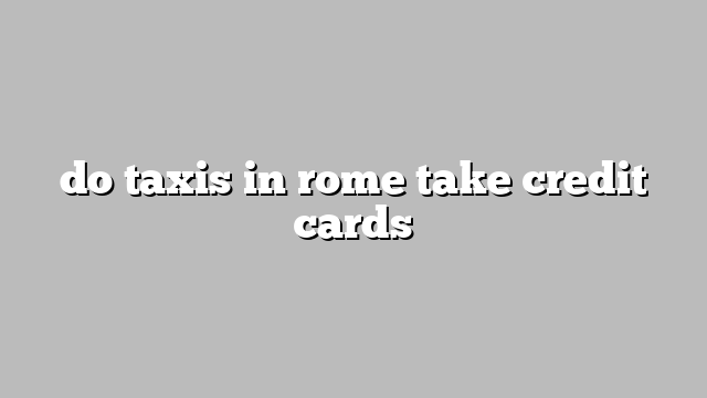 do taxis in rome take credit cards