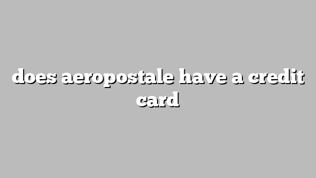 does aeropostale have a credit card