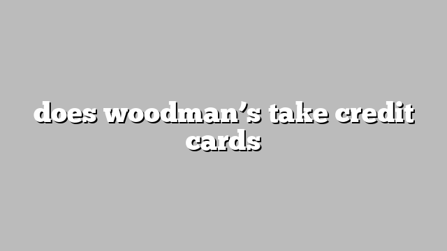 does woodman’s take credit cards