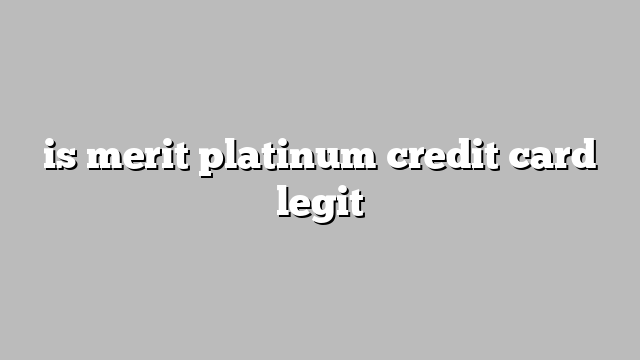 is merit platinum credit card legit