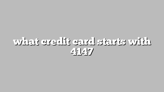 what credit card starts with 4147