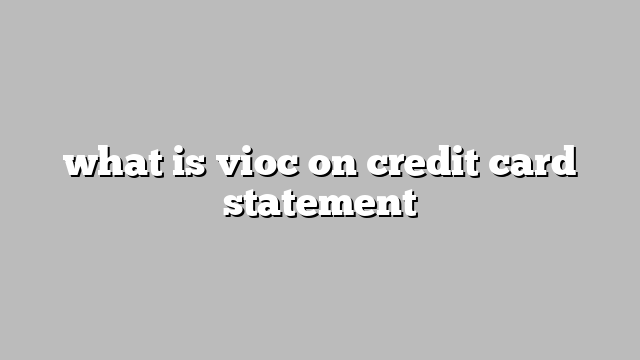 what is vioc on credit card statement