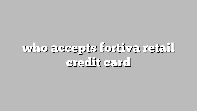 who accepts fortiva retail credit card